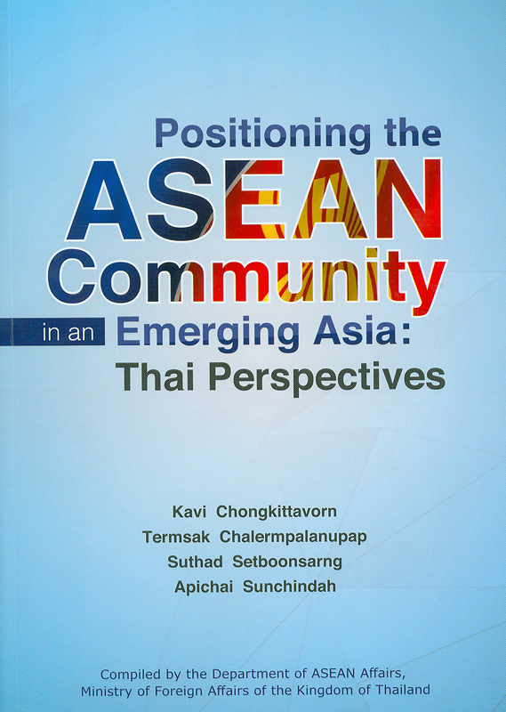 Positioning the ASEAN Community in an Emerging Asia: Thai Perspectives ...