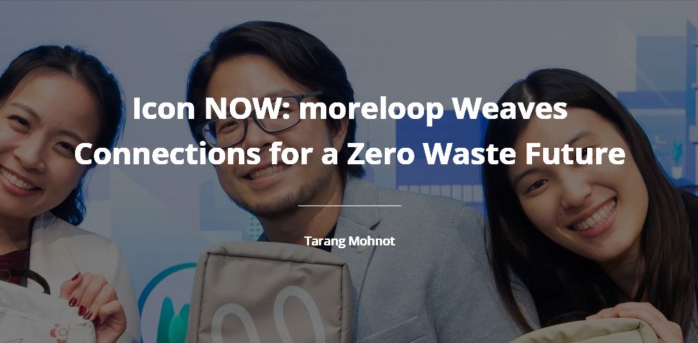 Icon NOW: moreloop Weaves Connections for a Zero Waste Future - สถาน ...